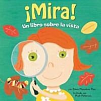 Mira!: Un Libro Sobre la Vista = Look! (Library Binding)