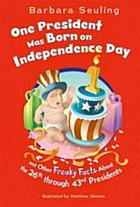 One President Was Born on Independence Day: And Other Freaky Facts about the 26th Through 43rd Presidents (Library Binding)