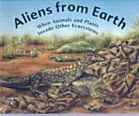 Aliens from Earth: When Animals and Plants Invade Other Ecosystems (Paperback)