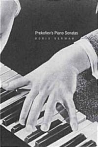 Prokofievs Piano Sonatas: A Guide for the Listener and the Performer (Hardcover)