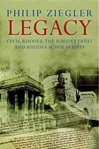 Legacy: Cecil Rhodes, the Rhodes Trust and Rhodes Scholarships (Hardcover)