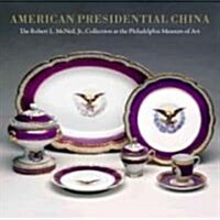 American Presidential China: The Robert L. McNeil, Jr., Collection at the Philadelphia Museum of Art (Hardcover)
