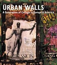 Urban Walls: A Generation of Collage in Europe and America (Hardcover)