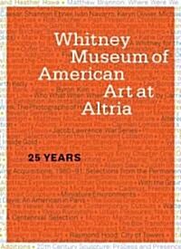 Whitney Museum of American Art at Altria: 25 Years (Hardcover)