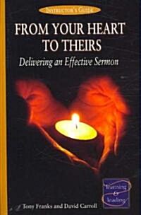 From Your Heart to Theirs Instructors Guide: Delivering an Effective Sermon (Paperback)