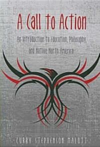 A Call to Action: An Introduction to Education, Philosophy, and Native North America (Paperback)