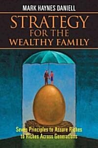 Strategy for the Wealthy Family: Seven Principles to Assure Riches to Riches Across Generations (Hardcover)
