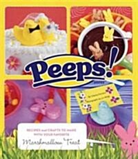 Peeps: Recipes and Crafts to Make with Your Favorite Marshmallow Treat (Paperback)