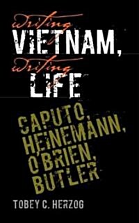 Writing Vietnam, Writing Life: Caputo, Heinemann, OBrien, Butler (Hardcover)