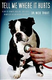 Tell Me Where It Hurts: A Day of Humor, Healing, and Hope in My Life as an Animal Surgeon (Audio CD)