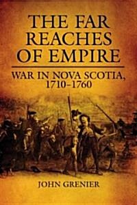 Far Reaches of Empire: War in Nova Scotia, 1710-1760 (Hardcover)