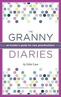 The Granny Diaries: An Insiders Guide for New Grandmothers (Hardcover)