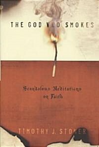 The God Who Smokes: Scandalous Meditations on Faith (Paperback)