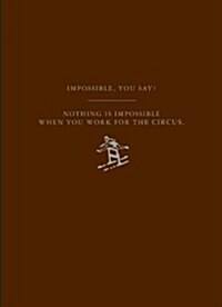 Impossible, You Say? Nothing Is Impossible When You Work for the Circus (Paperback)