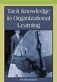 Tacit Knowledge in Organizational Learning (Hardcover)