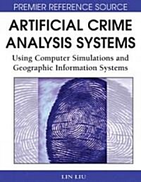 Artificial Crime Analysis Systems: Using Computer Simulations and Geographic Information Systems (Hardcover)