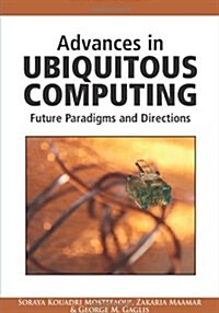 Advances in Ubiquitous Computing: Future Paradigms and Directions (Hardcover)