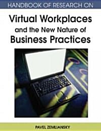 Handbook of Research on Virtual Workplaces and the New Nature of Business Practices (Hardcover)