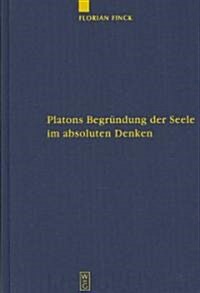 Platons Begr?dung der Seele im absoluten Denken (Hardcover, Reprint 2012)