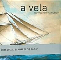 A Vela Navegando El Mundo/ With Sailing navigation around the world (Paperback)