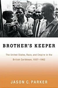 Brothers Keeper: The United States, Race, and Empire in the British Caribbean, 1927-1962 (Hardcover)