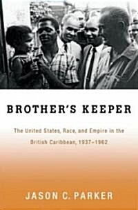 Brothers Keeper: The United States, Race, and Empire in the British Caribbean, 1937-1962 (Paperback)