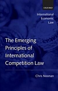 The Emerging Principles of International Competition Law (Hardcover)