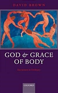 God and Grace of Body : Sacrament in Ordinary (Hardcover)