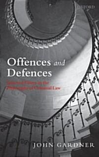Offences and Defences : Selected Essays in the Philosophy of Criminal Law (Hardcover)