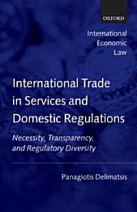 International Trade in Services and Domestic Regulations : Necessity, Transparency, and Regulatory Diversity (Hardcover)