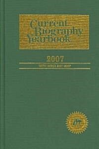 Current Biography Yearbook-2007: 0 (Hardcover, 68)