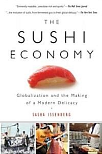 The Sushi Economy: Globalization and the Making of a Modern Delicacy (Paperback)