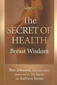 The Secret of Health: Breast Wisdom (Paperback)