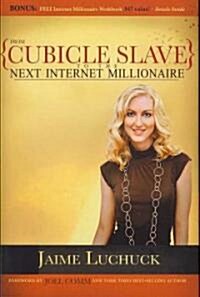 From Cubicle Slave to the Next Internet Millionaire (Hardcover)