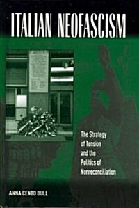 Italian Neofascism : The Strategy of Tension and the Politics of Nonreconciliation (Hardcover)