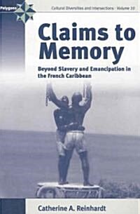 Claims to Memory : Beyond Slavery and Emancipation in the French Caribbean (Paperback)