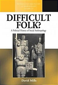 Difficult Folk? : A Political History of Social Anthropology (Hardcover)