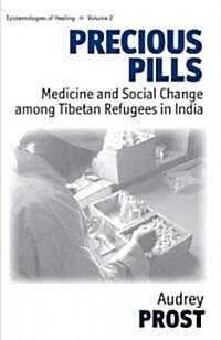 Precious Pills : Medicine and Social Change Among Tibetan Refugees in India (Hardcover)