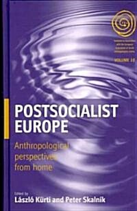 Postsocialist Europe : Anthropological Perspectives from Home (Hardcover)