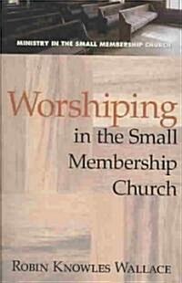 Worshiping in the Small Membership Church (Paperback)