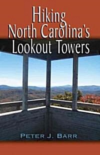 Hiking North Carolinas Lookout Towers (Paperback)