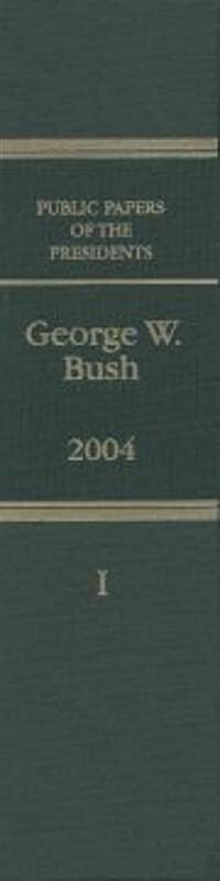 Public Papers of the Presidents of the United States, George W. Bush, 2004, Bk. 1: Jsnusry 1 to June 30, 2004 (Hardcover)