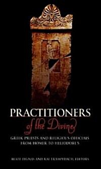 Practitioners of the Divine: Greek Priests and Religious Officials from Homer to Heliodorus (Paperback)