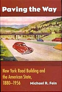 Paving the Way: New York Road Building and the American State, 1880-1956 (Hardcover)