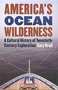 Americas Ocean Wilderness: A Cultural History of Twentieth-Century Exploration (Hardcover)