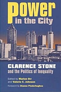 Power in the City: Clarence Stone and the Politics of Inequity (Paperback)