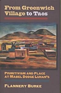 From Greenwich Village to Taos: Primitivism and Place at Mabel Dodge Luhans (Hardcover)