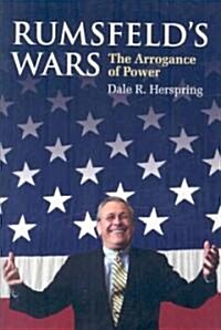 Rumsfelds Wars: The Arrogance of Power (Hardcover)
