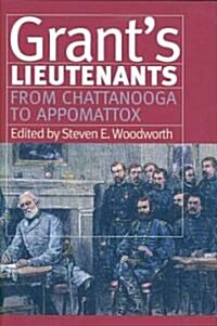 Grants Lieutenants: From Chattanooga to Appomattox (Hardcover)