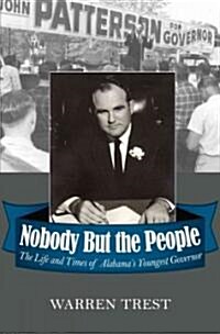 Nobody But the People: The Life and Times of Alabamas Youngest Governor (Hardcover)